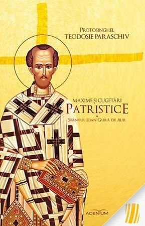 Maxime și cugetări patristice. Sfântul Ioan Gură de Aur